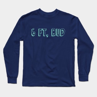 6 Ft, Bud Long Sleeve T-Shirt